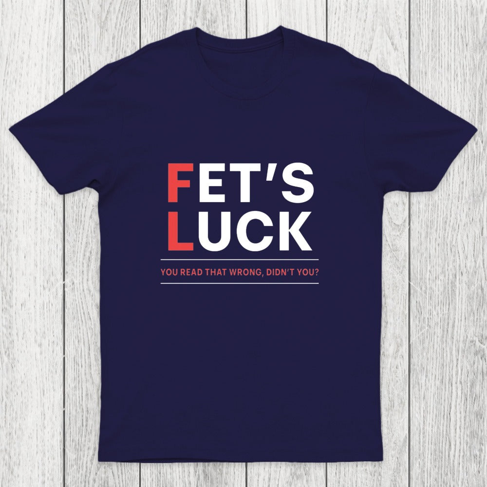 Fet's Luck Chicluma T-Shirt