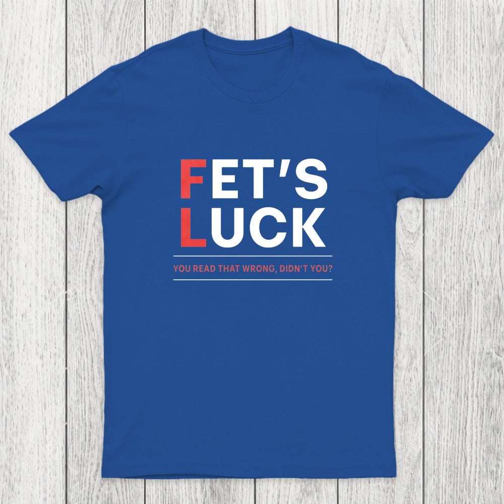 Fet's Luck Chicluma T-Shirt