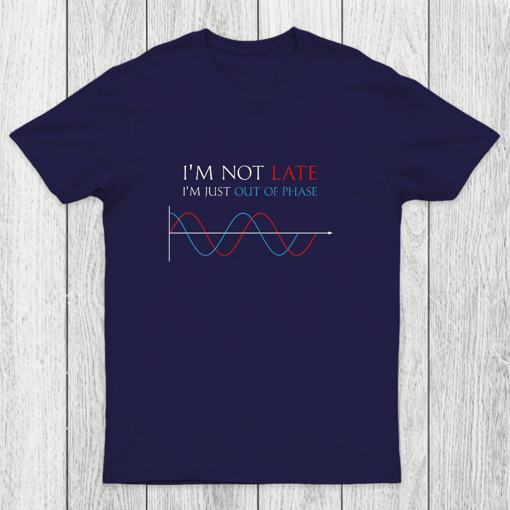 Im Not Late, Im Just Out Of Phase Chicluma T-Shirt
