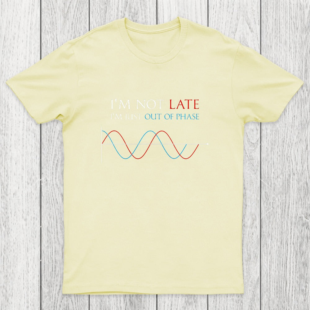 Im Not Late, Im Just Out Of Phase Chicluma T-Shirt