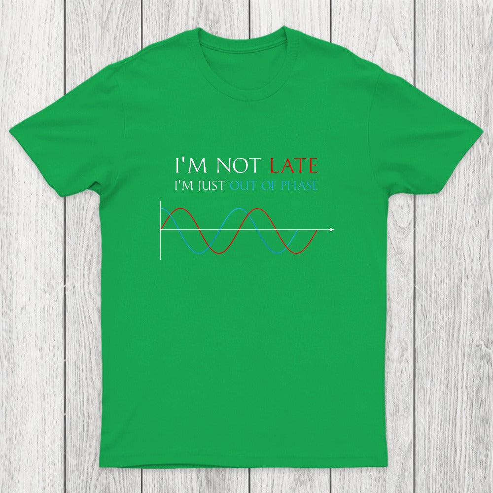 Im Not Late, Im Just Out Of Phase Chicluma T-Shirt