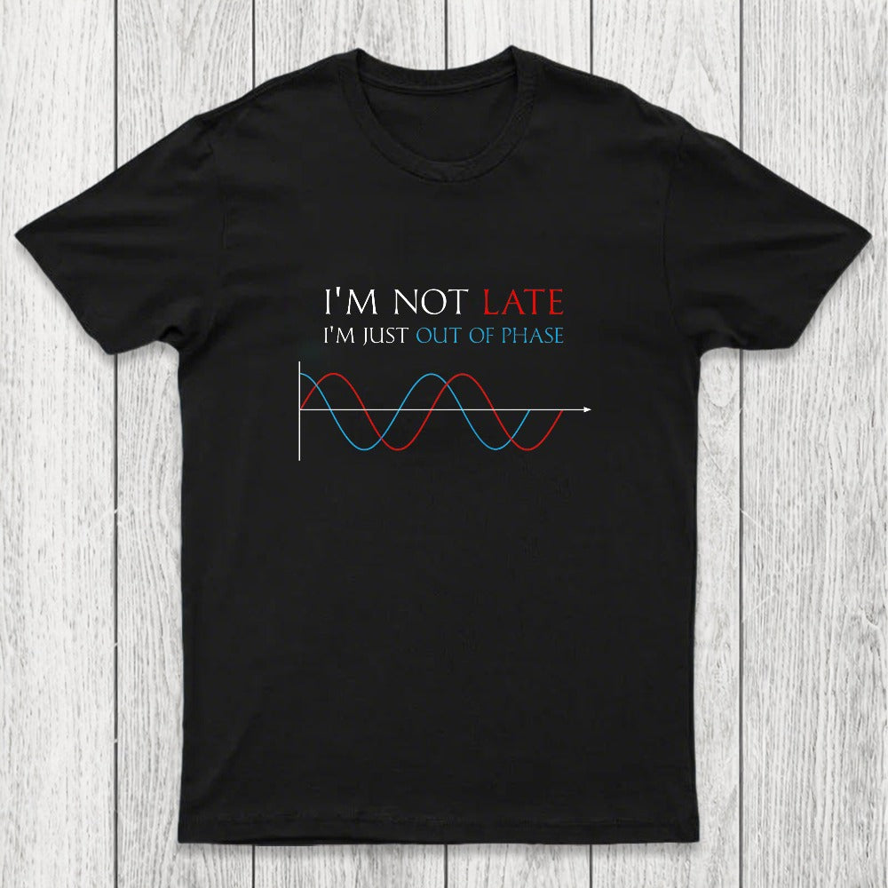 Im Not Late, Im Just Out Of Phase Chicluma T-Shirt