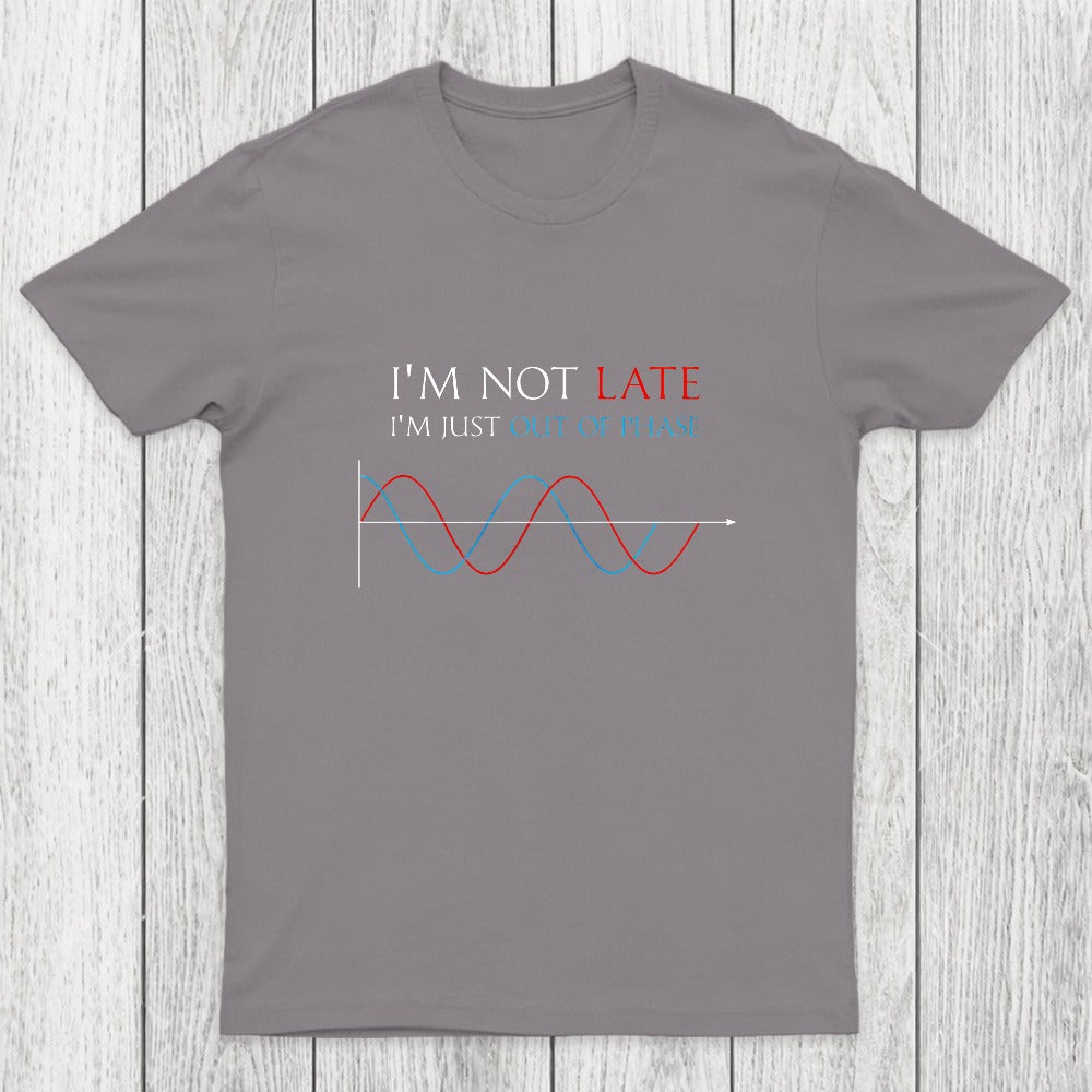 Im Not Late, Im Just Out Of Phase Chicluma T-Shirt