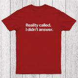 Reality Called I Didn't Answer Chicluma T-Shirt