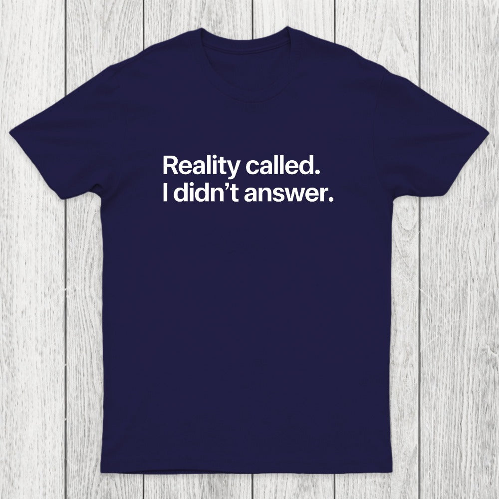 Reality Called I Didn't Answer Chicluma T-Shirt
