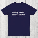 Reality Called I Didn't Answer Chicluma T-Shirt