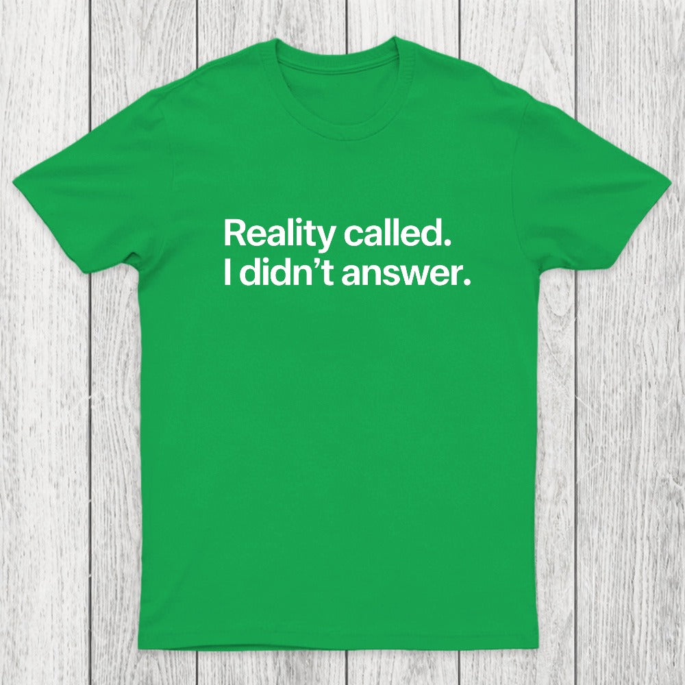 Reality Called I Didn't Answer Chicluma T-Shirt