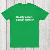 Reality Called I Didn't Answer Chicluma T-Shirt