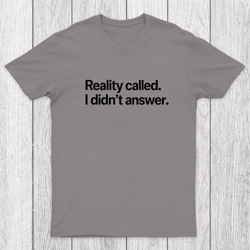 Reality Called I Didn't Answer Chicluma T-Shirt