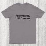 Reality Called I Didn't Answer Chicluma T-Shirt