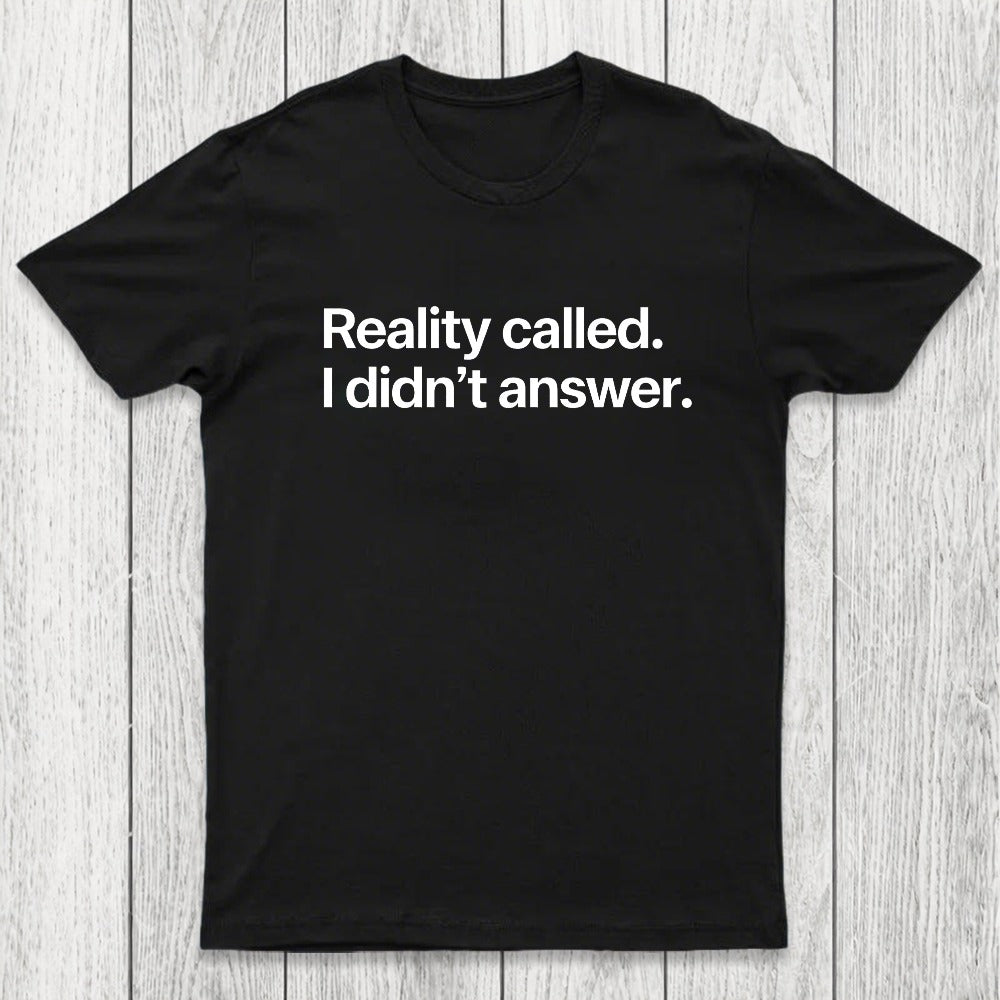 Reality Called I Didn't Answer Chicluma T-Shirt