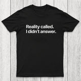Reality Called I Didn't Answer Chicluma T-Shirt