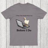 I Hope This Email Finds You Before I Do Chicluma T-Shirt