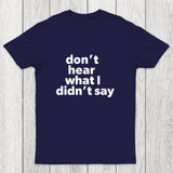 Don't Hear What I Didnt Say Chicluma T-Shirt