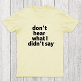 Don't Hear What I Didnt Say Chicluma T-Shirt