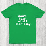 Don't Hear What I Didnt Say Chicluma T-Shirt