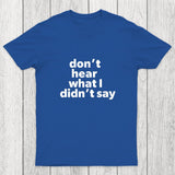 Don't Hear What I Didnt Say Chicluma T-Shirt