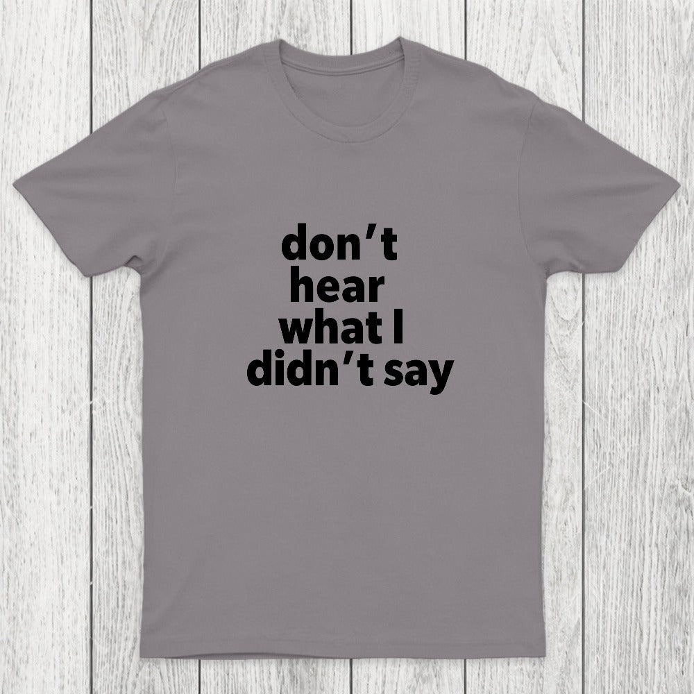 Don't Hear What I Didnt Say Chicluma T-Shirt
