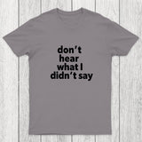 Don't Hear What I Didnt Say Chicluma T-Shirt