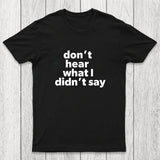 Don't Hear What I Didnt Say Chicluma T-Shirt