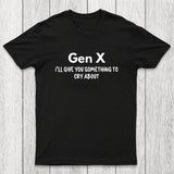 Gen X Ill Give You Something to Cry About Chicluma T-Shirt