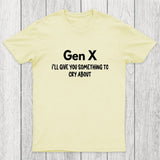 Gen X Ill Give You Something to Cry About Chicluma T-Shirt