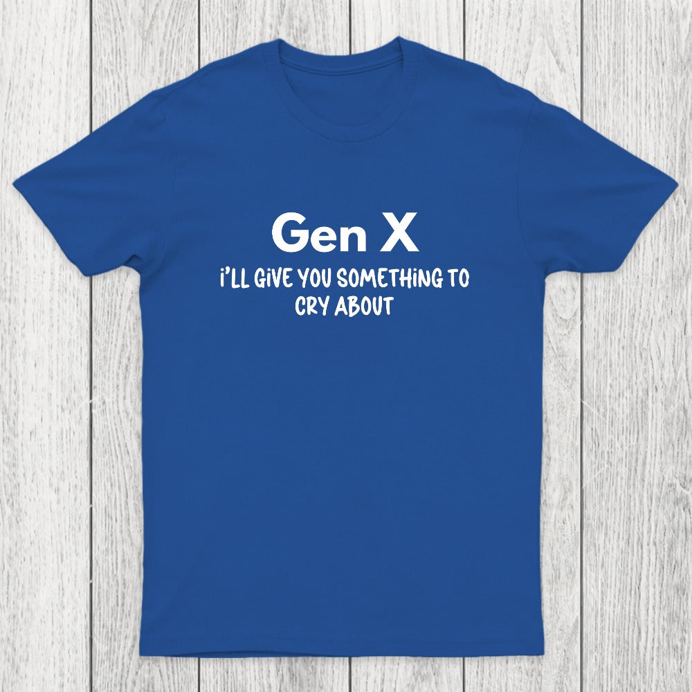 Gen X Ill Give You Something to Cry About Chicluma T-Shirt