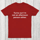 Turns Out I'm Not An Afternoon Person Either Chicluma T-Shirt