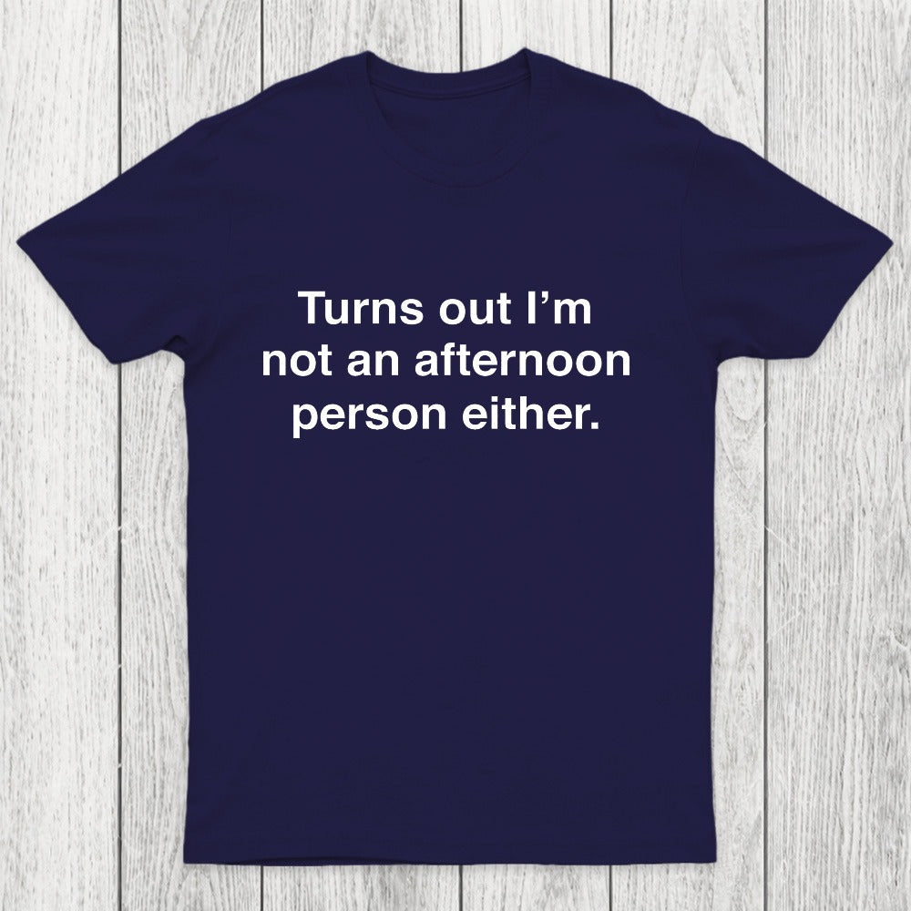 Turns Out I'm Not An Afternoon Person Either Chicluma T-Shirt