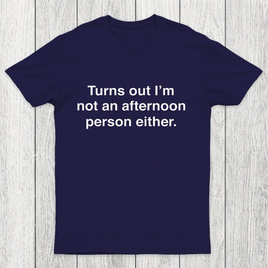 Turns Out I'm Not An Afternoon Person Either Chicluma T-Shirt