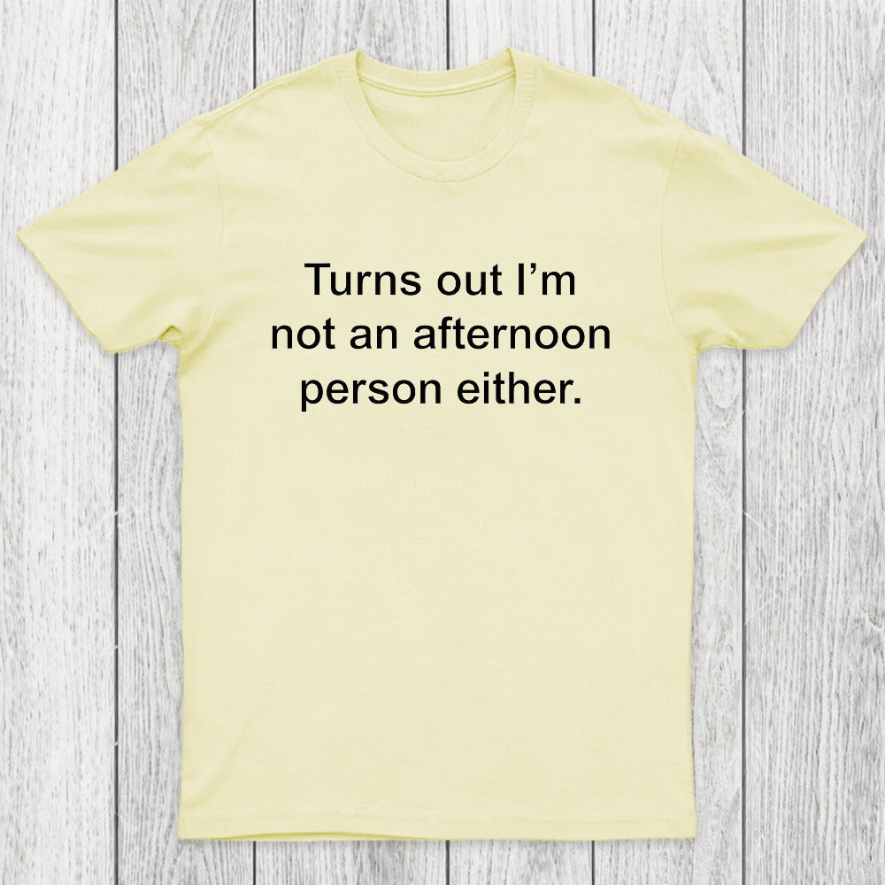 Turns Out I'm Not An Afternoon Person Either Chicluma T-Shirt