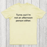 Turns Out I'm Not An Afternoon Person Either Chicluma T-Shirt