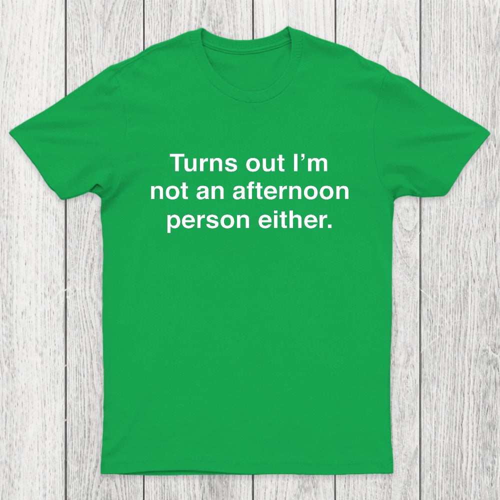 Turns Out I'm Not An Afternoon Person Either Chicluma T-Shirt