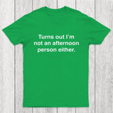 Turns Out I'm Not An Afternoon Person Either Chicluma T-Shirt