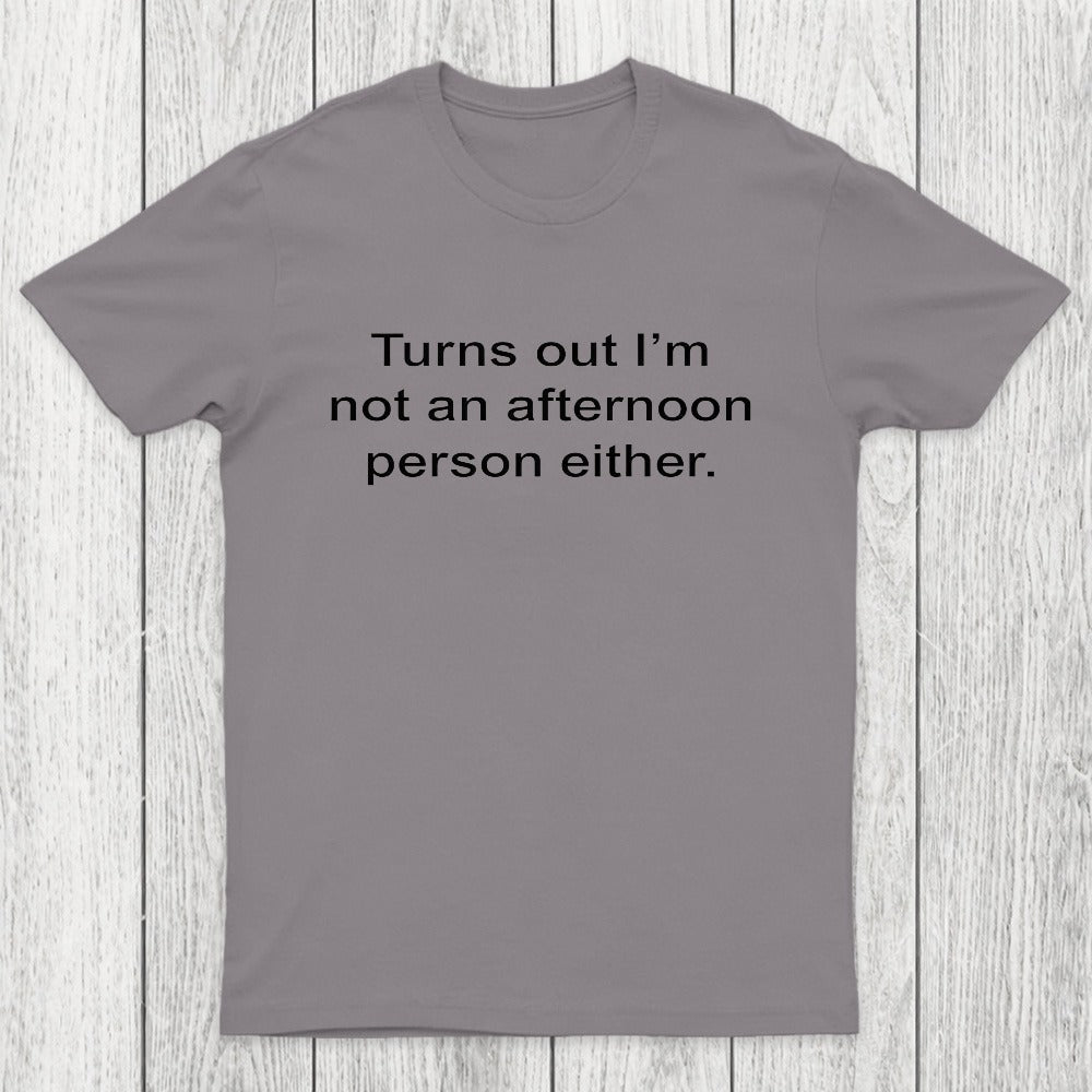 Turns Out I'm Not An Afternoon Person Either Chicluma T-Shirt
