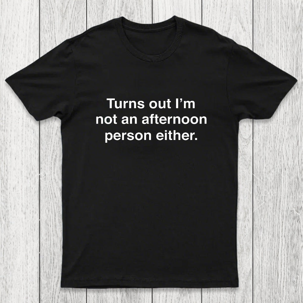 Turns Out I'm Not An Afternoon Person Either Chicluma T-Shirt