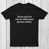 Turns Out I'm Not An Afternoon Person Either Chicluma T-Shirt