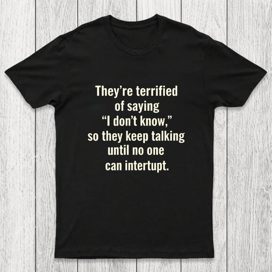 Terrified of Saying I Don't Know Chicluma T-Shirt