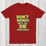 We Will All Die Eventually Chicluma T-Shirt