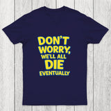 We Will All Die Eventually Chicluma T-Shirt