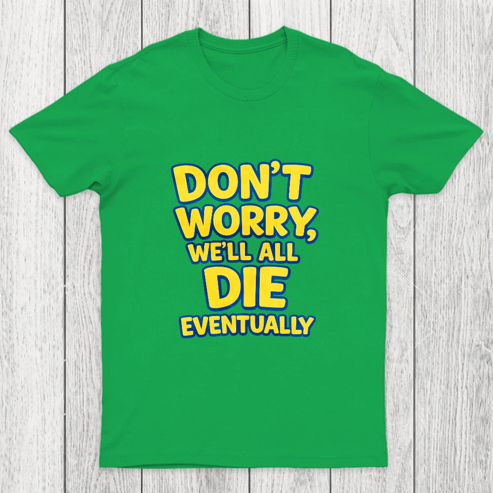 We Will All Die Eventually Chicluma T-Shirt