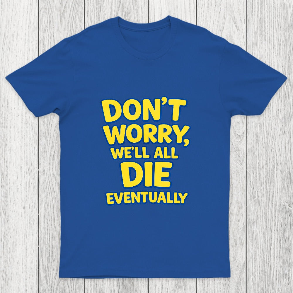 We Will All Die Eventually Chicluma T-Shirt
