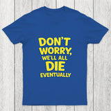 We Will All Die Eventually Chicluma T-Shirt