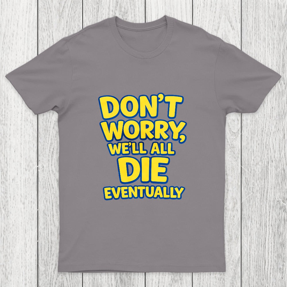 We Will All Die Eventually Chicluma T-Shirt