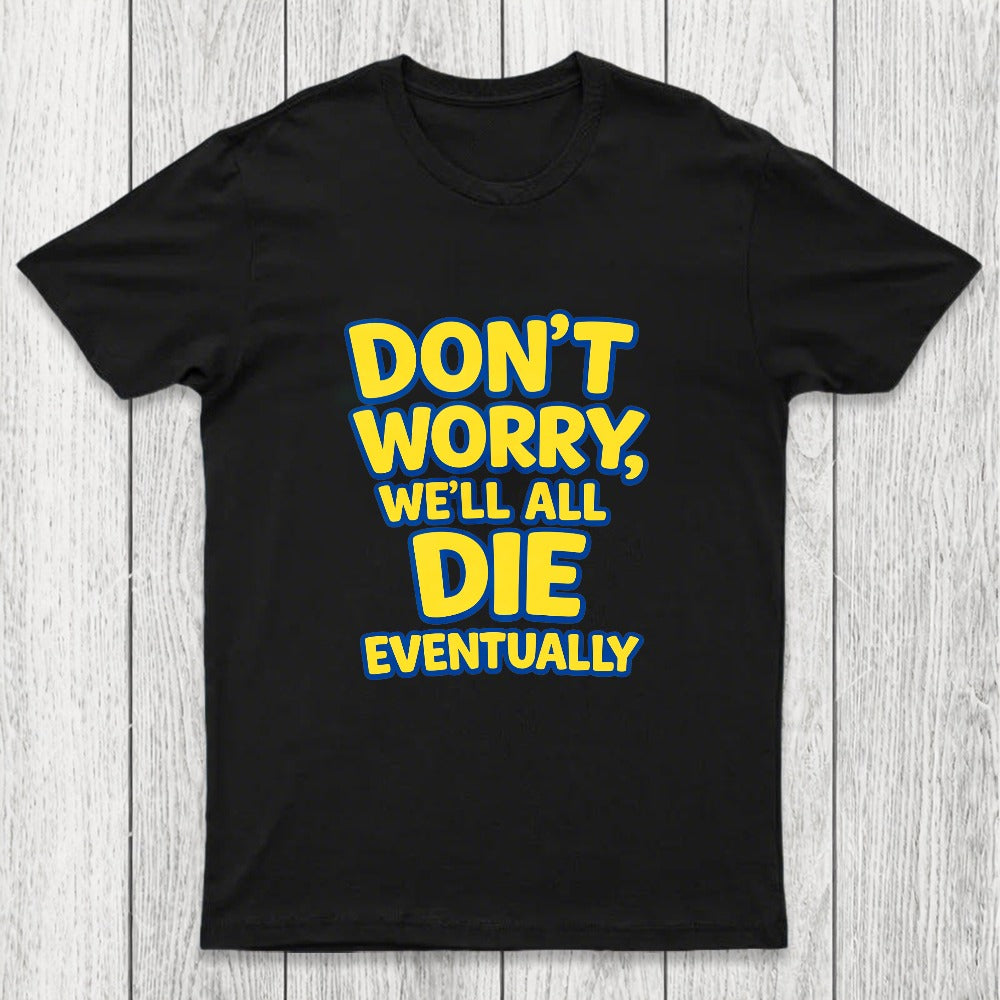 We Will All Die Eventually Chicluma T-Shirt