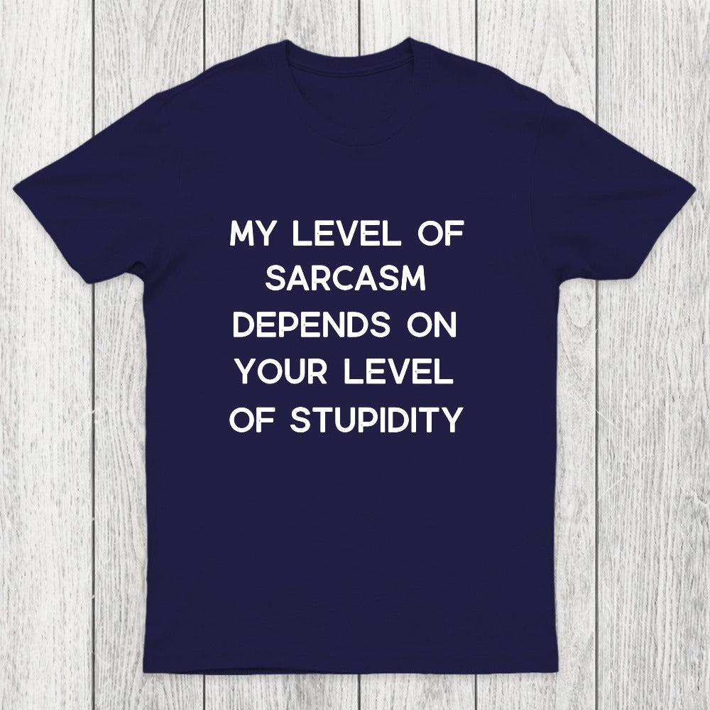 My Level of Sarcasm Depends on Your Level of Stupidity Chicluma T-Shirt