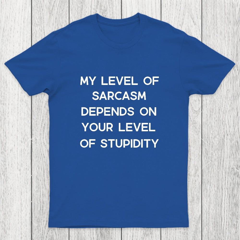 My Level of Sarcasm Depends on Your Level of Stupidity Chicluma T-Shirt