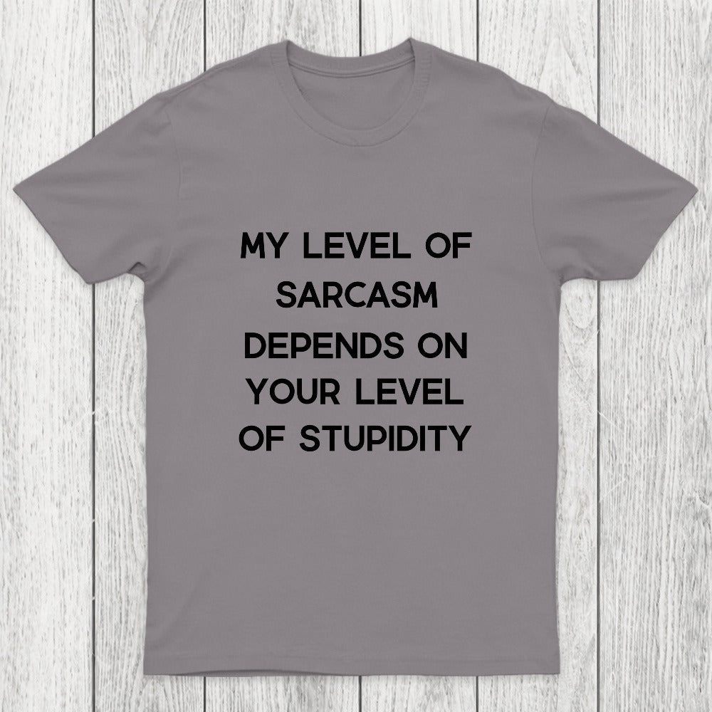 My Level of Sarcasm Depends on Your Level of Stupidity Chicluma T-Shirt