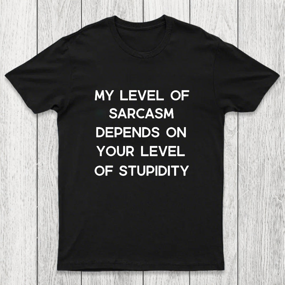 My Level of Sarcasm Depends on Your Level of Stupidity Chicluma T-Shirt
