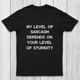 My Level of Sarcasm Depends on Your Level of Stupidity Chicluma T-Shirt
